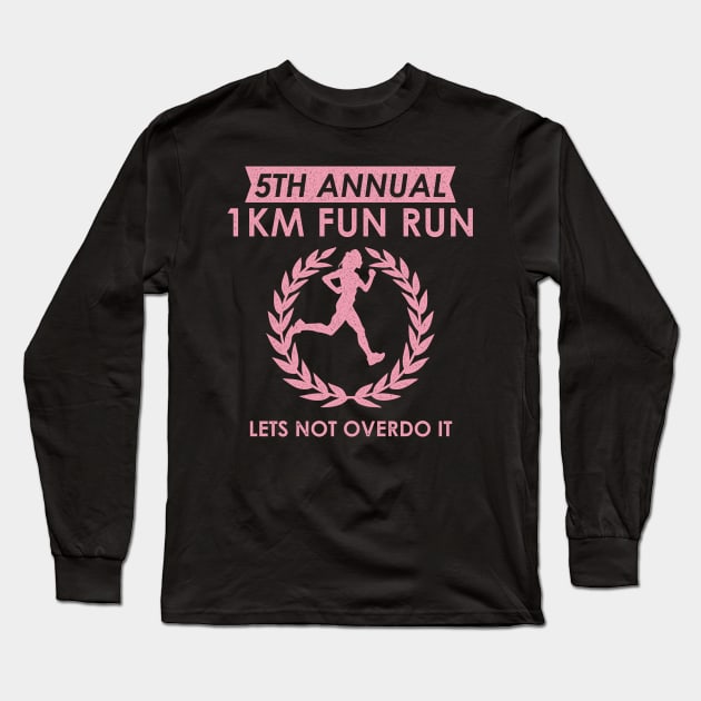 5th Annual 1km Fun Run Woman Lets Not Overdo It Long Sleeve T-Shirt by BraaiNinja